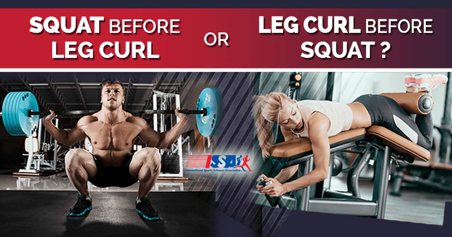 Should you perform a squat before a leg curl or a leg curl before a squat?