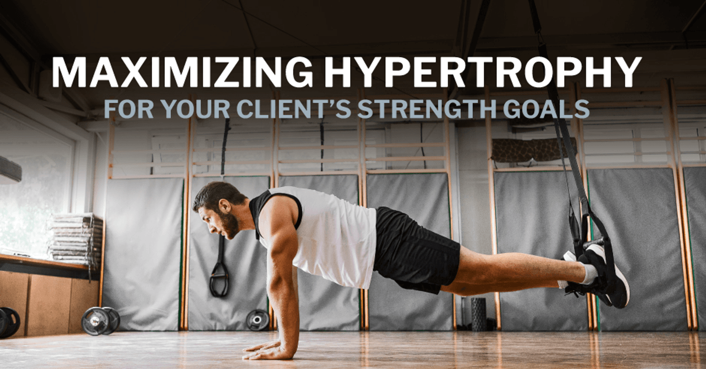 ISSA, International Sports Sciences Association, Certified Personal Trainer, Hypertrophy, Maximizing Hypertrophy for Your Client's Strength Goals